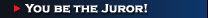 You Be The Juror!